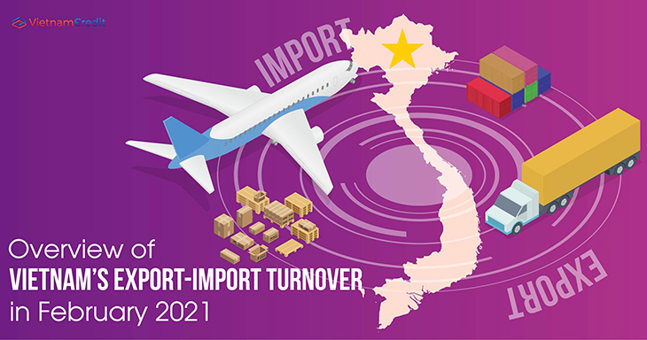 Overview of Vietnam’s export-import turnover in February 2021